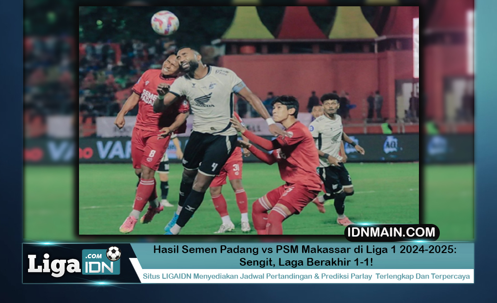 Hasil Semen Padang vs PSM Makassar di Liga 1 2024-2025: Sengit, Laga Berakhir 1-1!