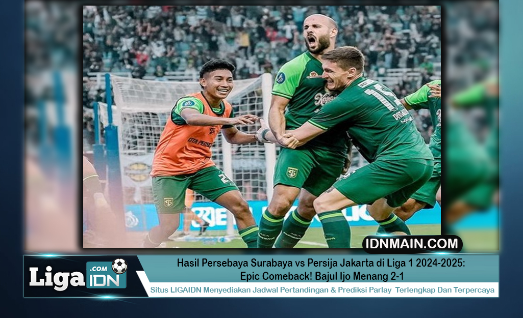 Hasil Persebaya Surabaya vs Persija Jakarta di Liga 1 2024-2025: Epic Comeback! Bajul Ijo Menang 2-1