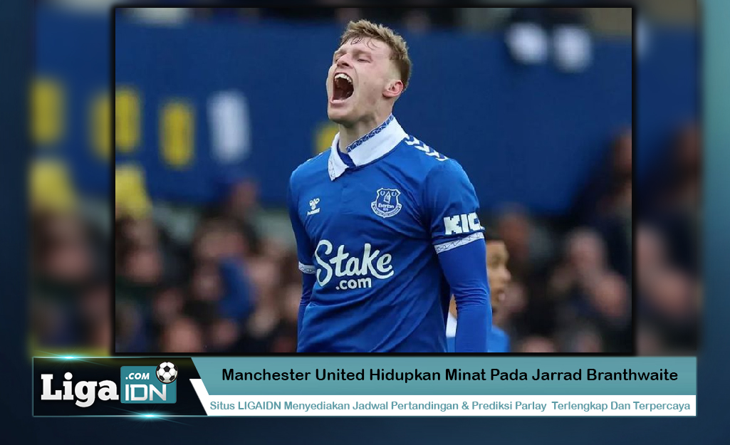 Manchester United Hidupkan Minat Pada Jarrad Branthwaite