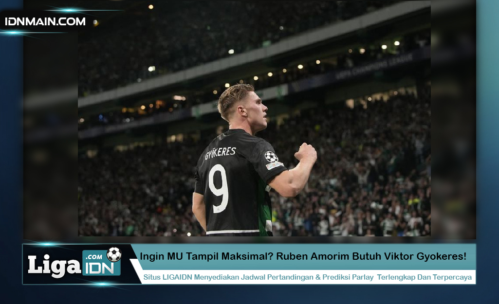 Ingin MU Tampil Maksimal? Ruben Amorim Butuh Viktor Gyokeres!