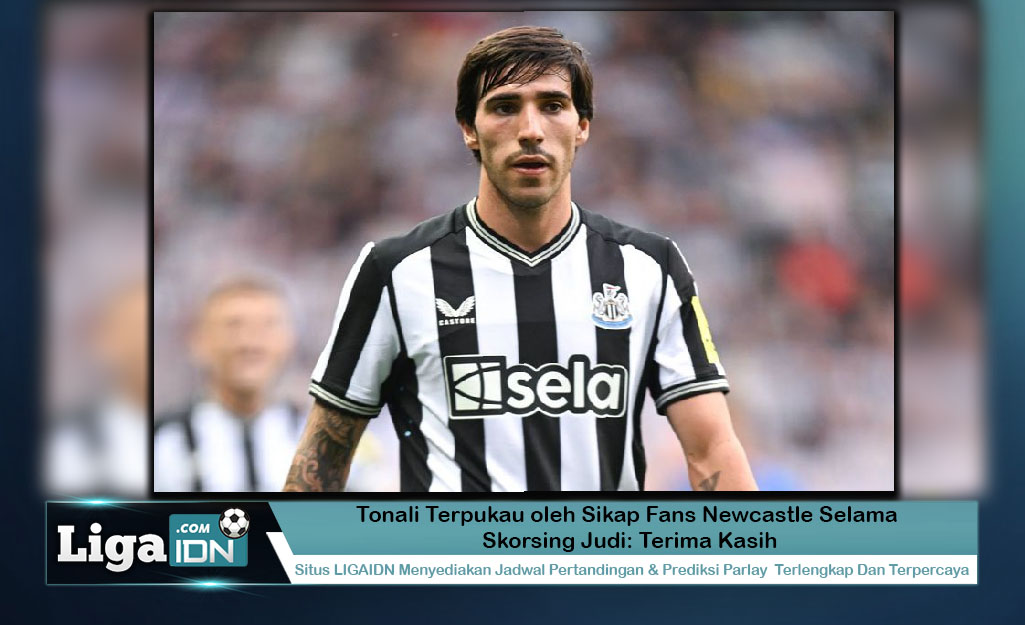 Tonali Terpukau oleh Sikap Fans Newcastle Selama Skorsing Judi: Terima Kasih