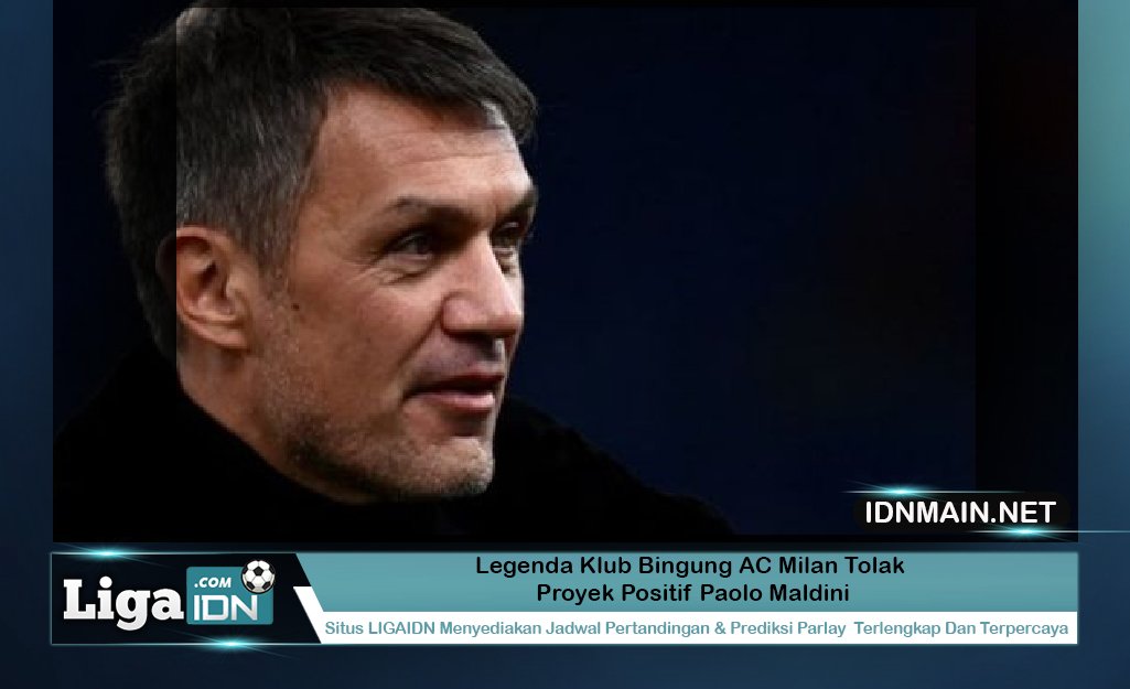 Legenda Bingung dengan Inisiatif Penolakan AC Milan Menguntungkan Paolo Maldini