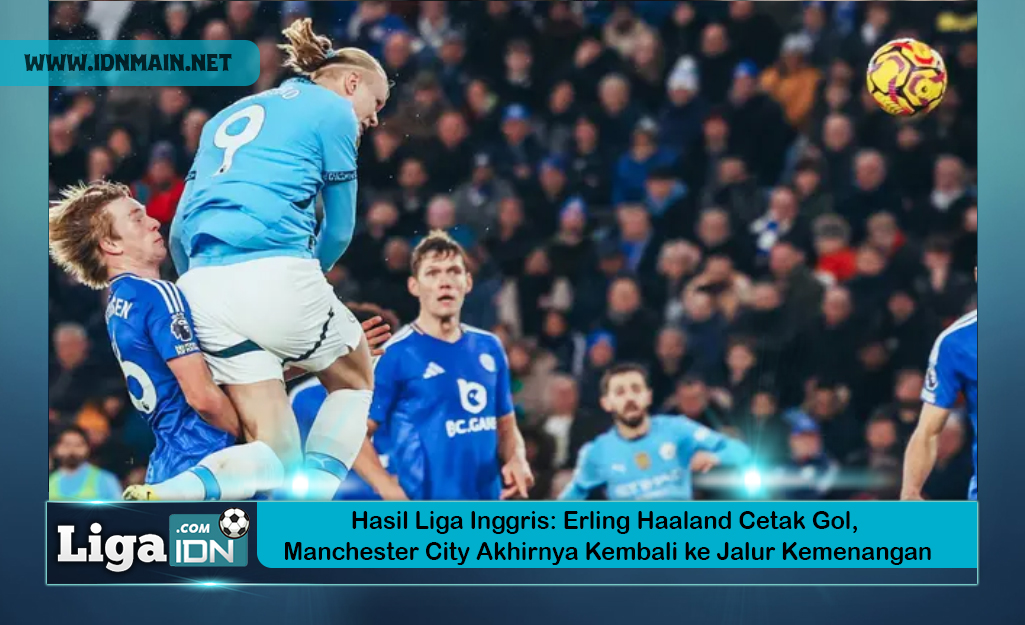 Hasil Liga Inggris: Erling Haaland Cetak Gol, Manchester City Akhirnya Kembali ke Jalur Kemenangan