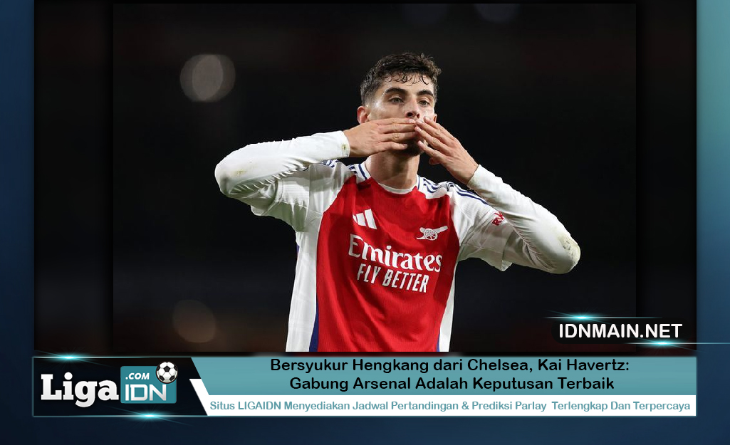 Bersyukur Hengkang dari Chelsea, Kai Havertz: Gabung Arsenal Adalah Keputusan Terbaik