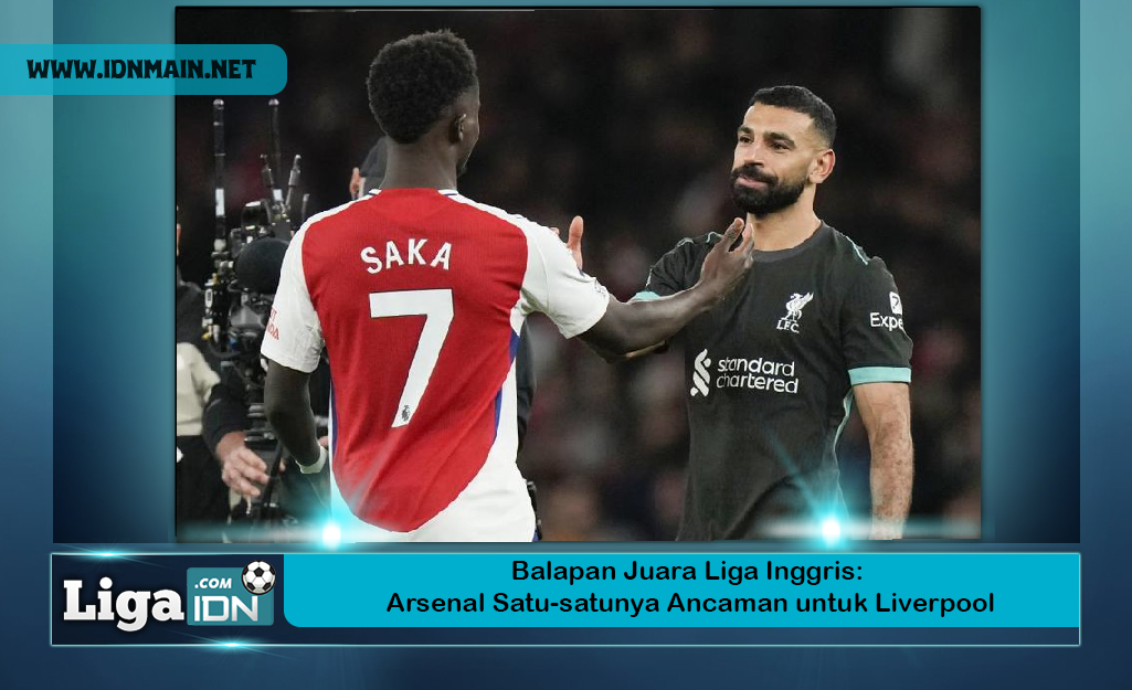 Balapan Juara Liga Inggris: Arsenal Satu-satunya Ancaman untuk Liverpool