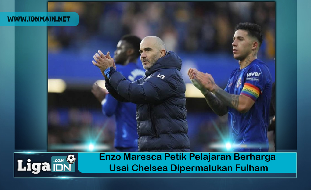 Enzo Maresca Petik Pelajaran Berharga Usai Chelsea Dipermalukan Fulham