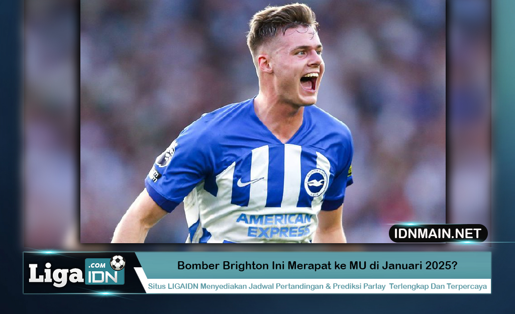 Bomber Brighton Ini Merapat ke MU di Januari 2025?