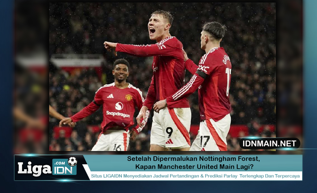 Setelah Dipermalukan Nottingham Forest, Kapan Manchester United Main Lagi?