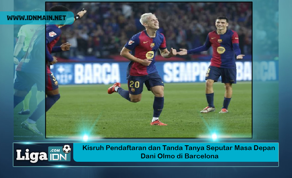 Kisruh Pendaftaran dan Tanda Tanya Seputar Masa Depan Dani Olmo di Barcelona