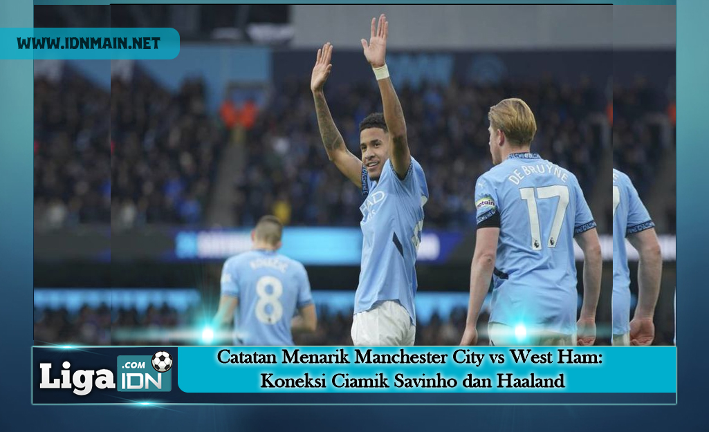 Catatan Menarik Manchester City vs West Ham: Koneksi Ciamik Savinho dan Haaland