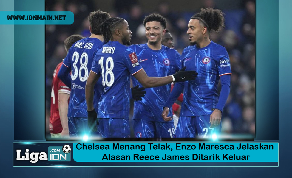 Chelsea Menang Telak, Enzo Maresca Jelaskan Alasan Reece James Ditarik Keluar