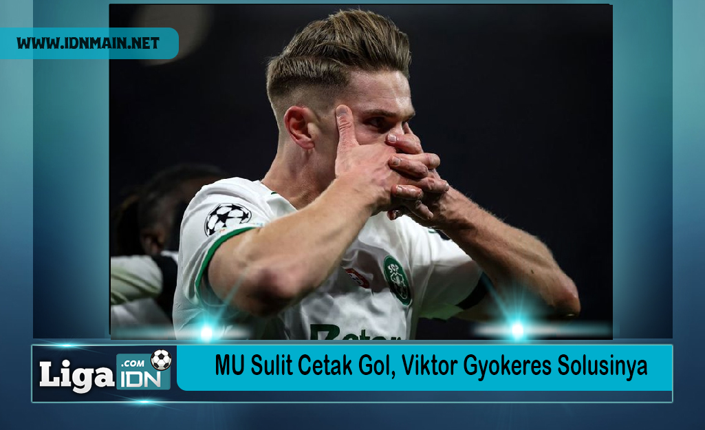 MU Sulit Cetak Gol, Viktor Gyokeres Solusinya