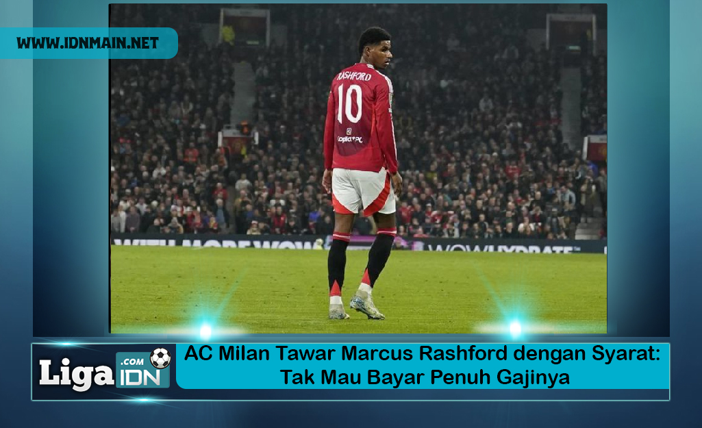 AC Milan Tawar Marcus Rashford dengan Syarat: Tak Mau Bayar Penuh Gajinya