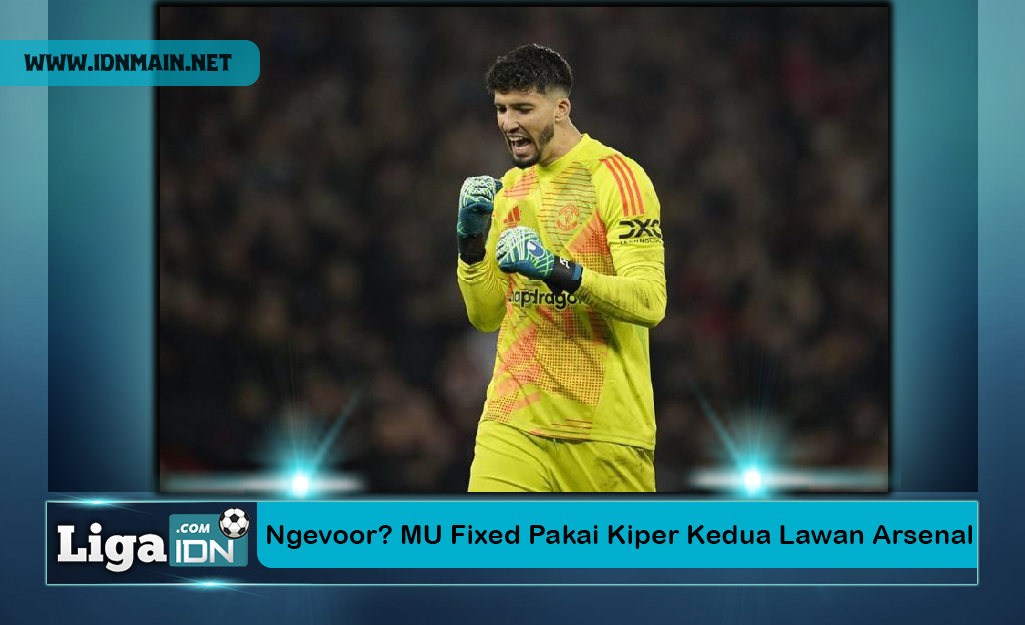 Ngevoor? MU Fixed Pakai Kiper Kedua Lawan Arsenal