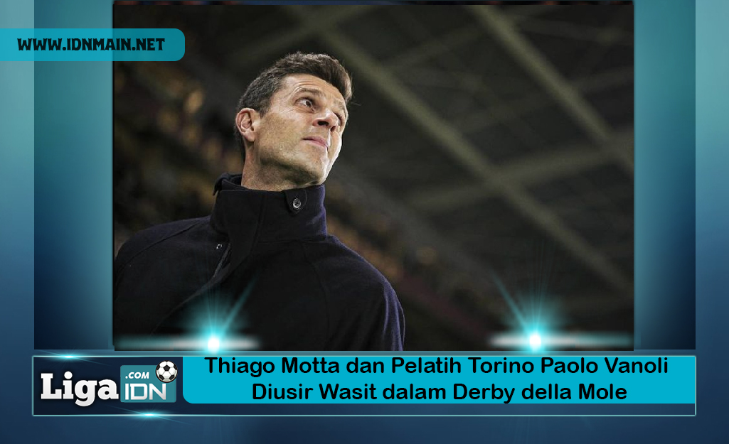 Thiago Motta dan Pelatih Torino Paolo Vanoli Diusir Wasit dalam Derby della Mole