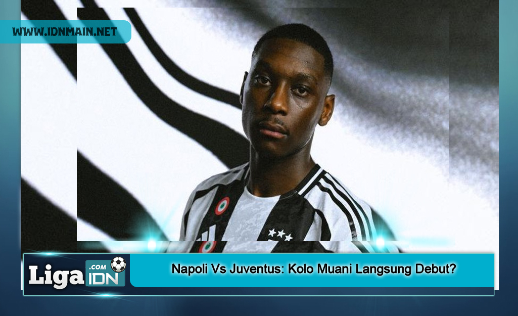 Napoli Vs Juventus: Kolo Muani Langsung Debut?