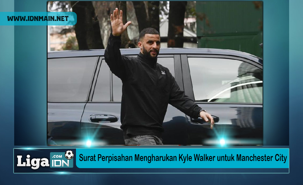 Surat Perpisahan Mengharukan Kyle Walker untuk Manchester City