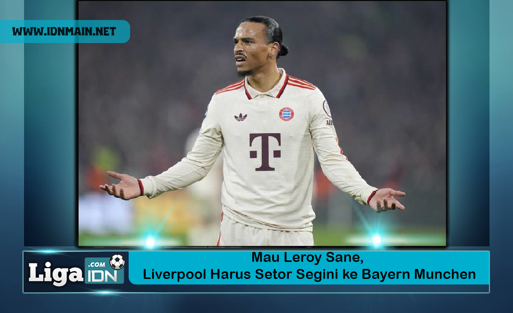 Mau Leroy Sane Liverpool Harus Setor Segini ke Bayern Munchen