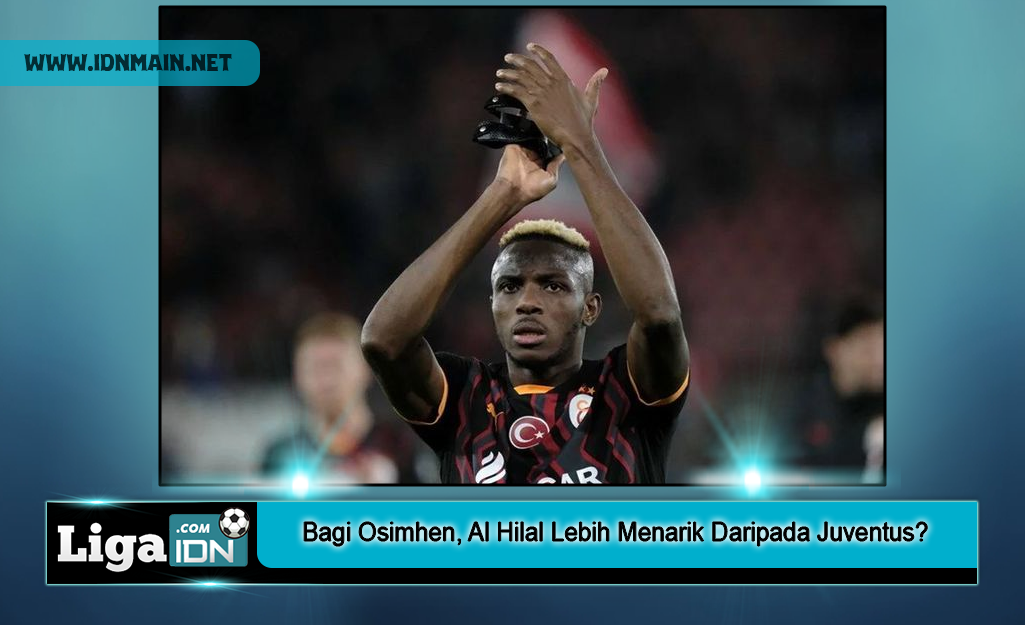 Bagi Osimhen, Al Hilal Lebih Menarik Daripada Juventus?