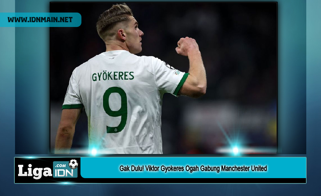 Gak Dulu! Viktor Gyokeres Ogah Gabung Manchester United