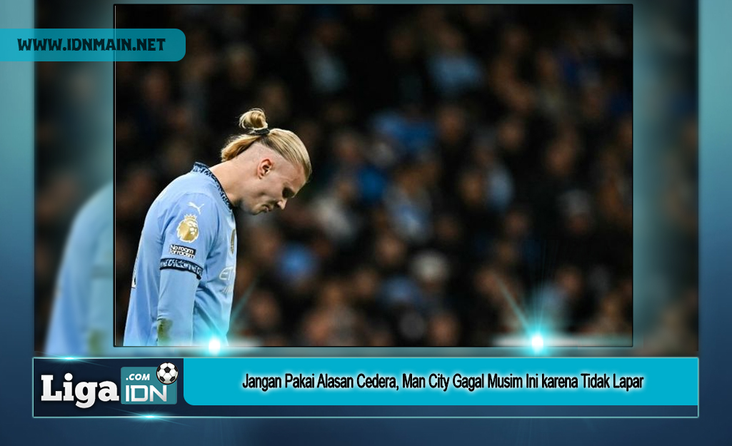 Jangan Pakai Alasan Cedera, Man City Gagal Musim Ini karena Tidak Lapar