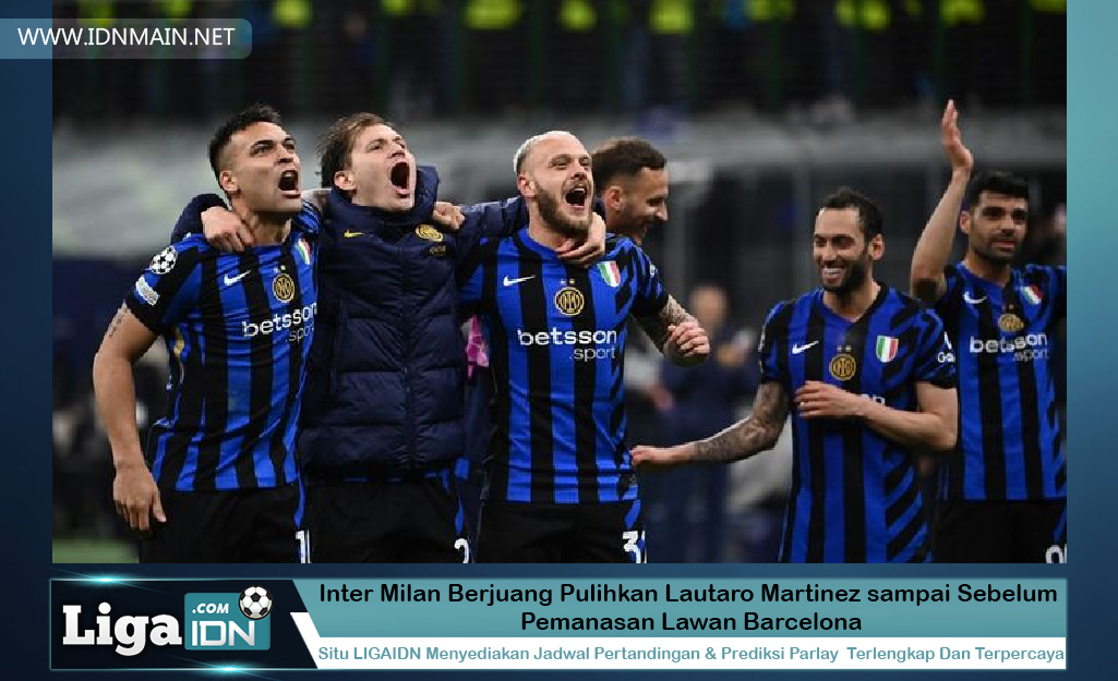 Inter Milan Berjuang Pulihkan Lautaro Martinez sampai Sebelum Pemanasan Lawan Barcelona