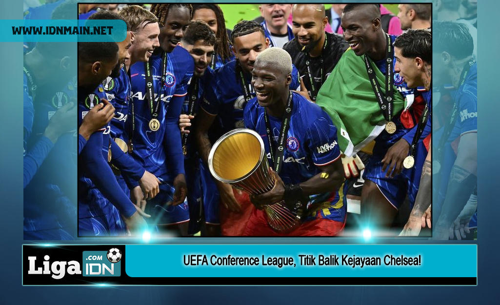UEFA Conference League, Titik Balik Kejayaan Chelsea!