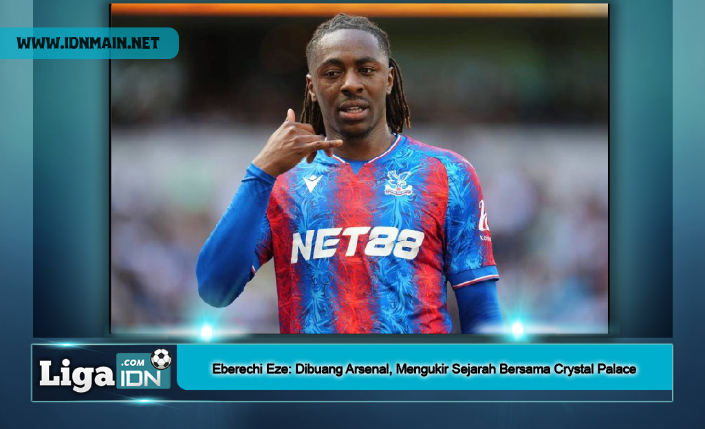Eberechi Eze: Dibuang Arsenal, Mengukir Sejarah Bersama Crystal Palace