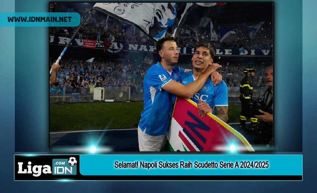 Selamat! Napoli Sukses Raih Scudetto Serie A 2024/2025