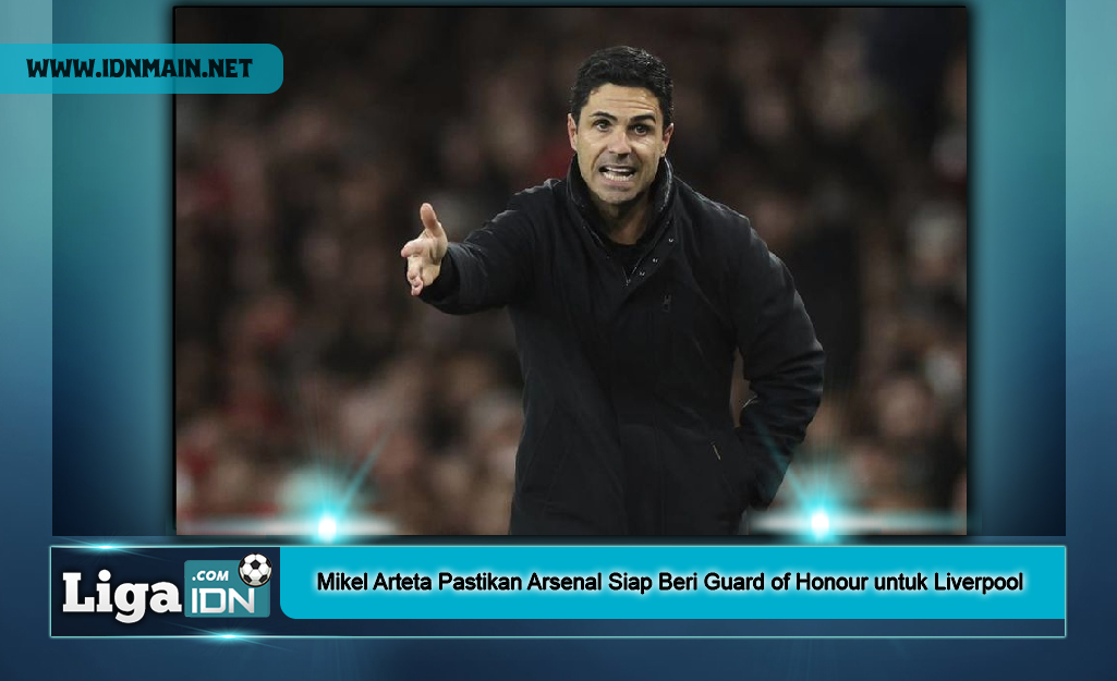 Mikel Arteta Pastikan Arsenal Siap Beri Guard of Honour untuk Liverpool