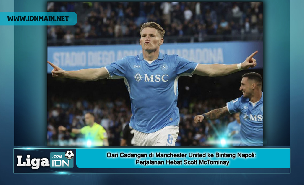 Dari Cadangan di Manchester United ke Bintang Napoli: Perjalanan Hebat Scott McTominay