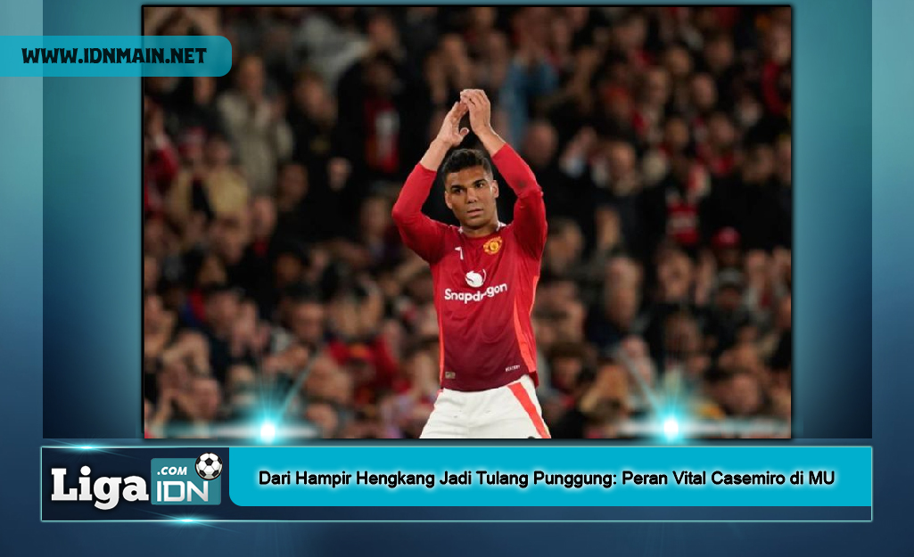 Dari Hampir Hengkang Jadi Tulang Punggung: Peran Vital Casemiro di MU