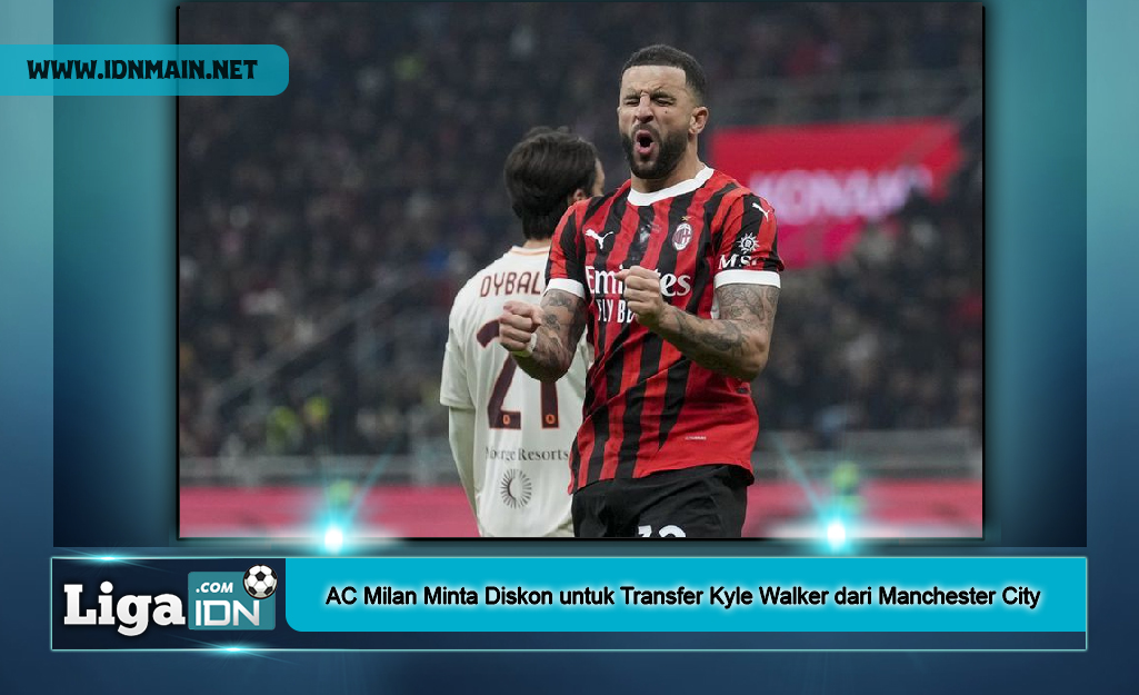 AC Milan Minta Diskon untuk Transfer Kyle Walker dari Manchester City