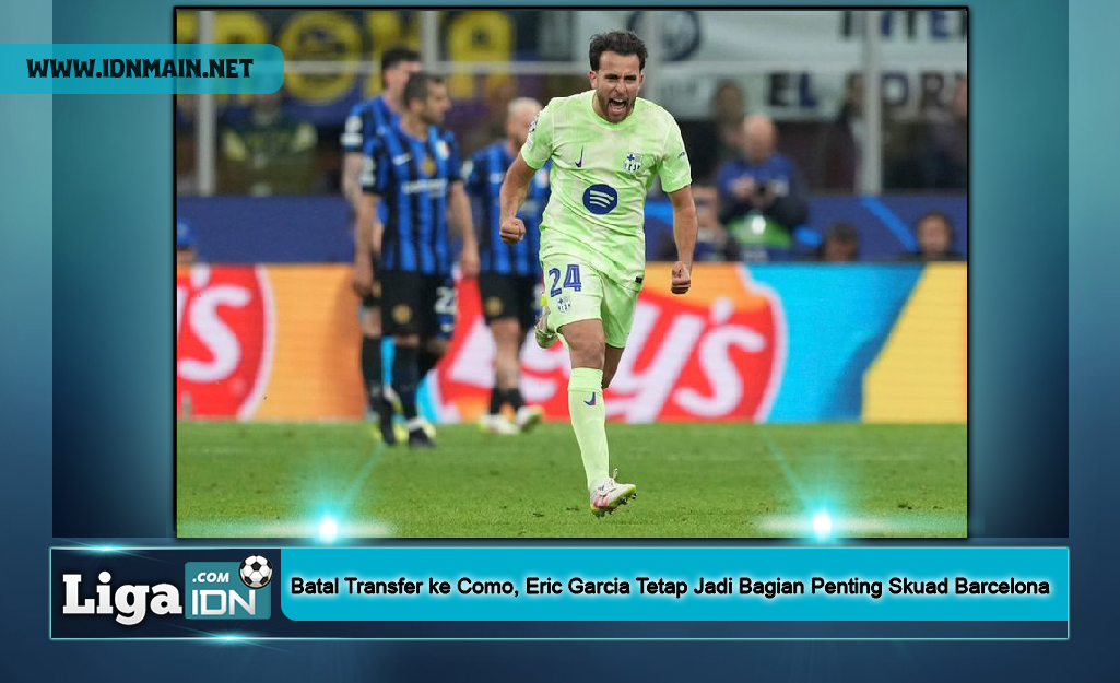 Batal Transfer ke Como, Eric Garcia Tetap Jadi Bagian Penting Skuad Barcelona
