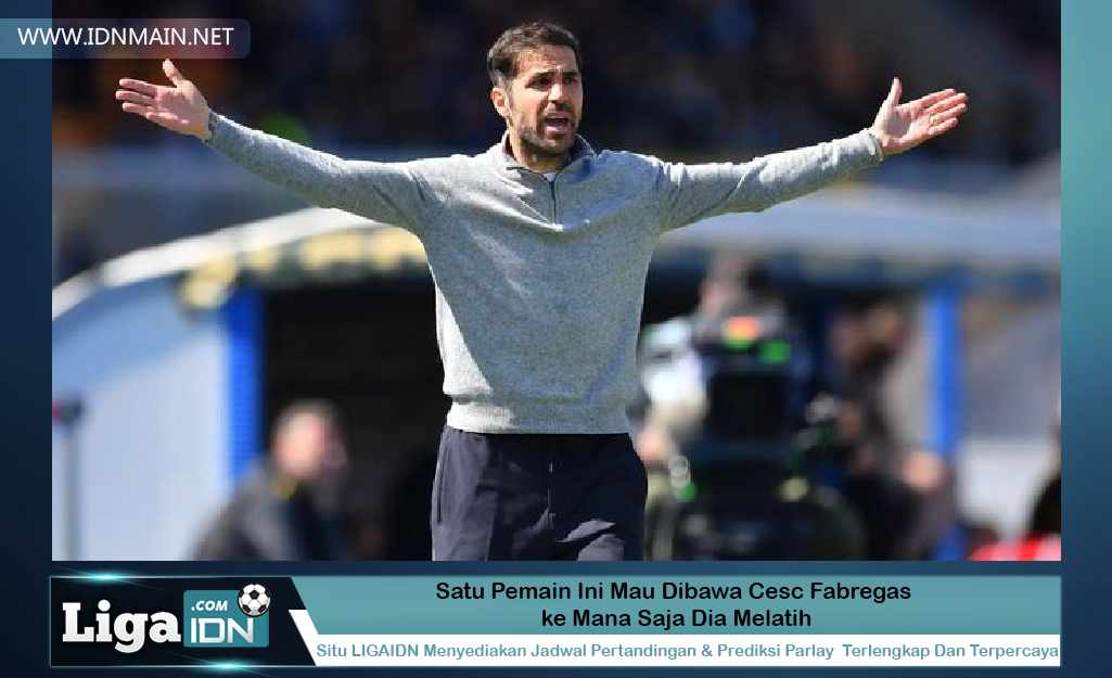 Satu Pemain Ini Mau Dibawa Cesc Fabregas ke Mana Saja Dia Melatih