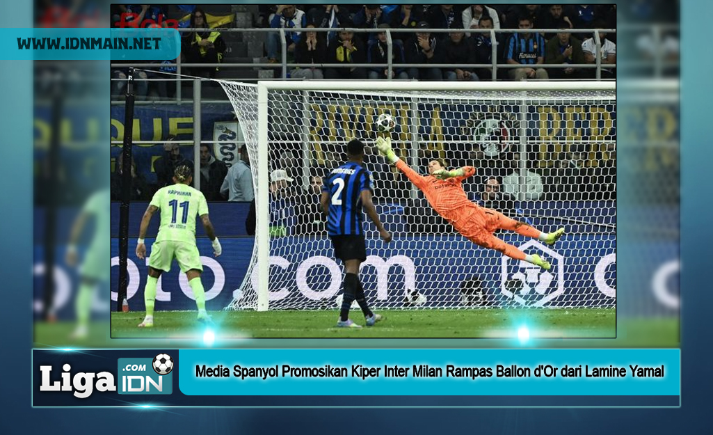 Media Spanyol Promosikan Kiper Inter Milan Rampas Ballon d'Or dari Lamine Yamal