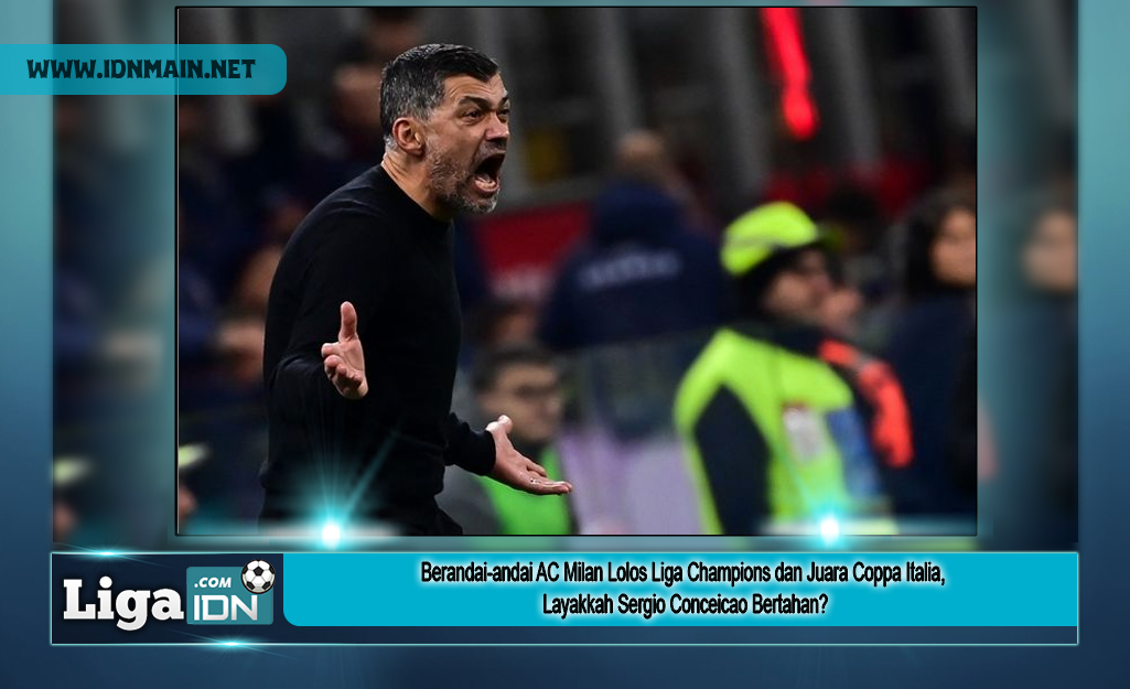 Berandai-andai AC Milan Lolos Liga Champions dan Juara Coppa Italia, Layakkah Sergio Conceicao Bertahan?