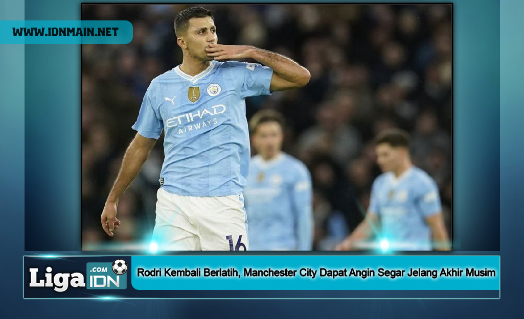 Rodri Kembali Berlatih, Manchester City Dapat Angin Segar Jelang Akhir Musim