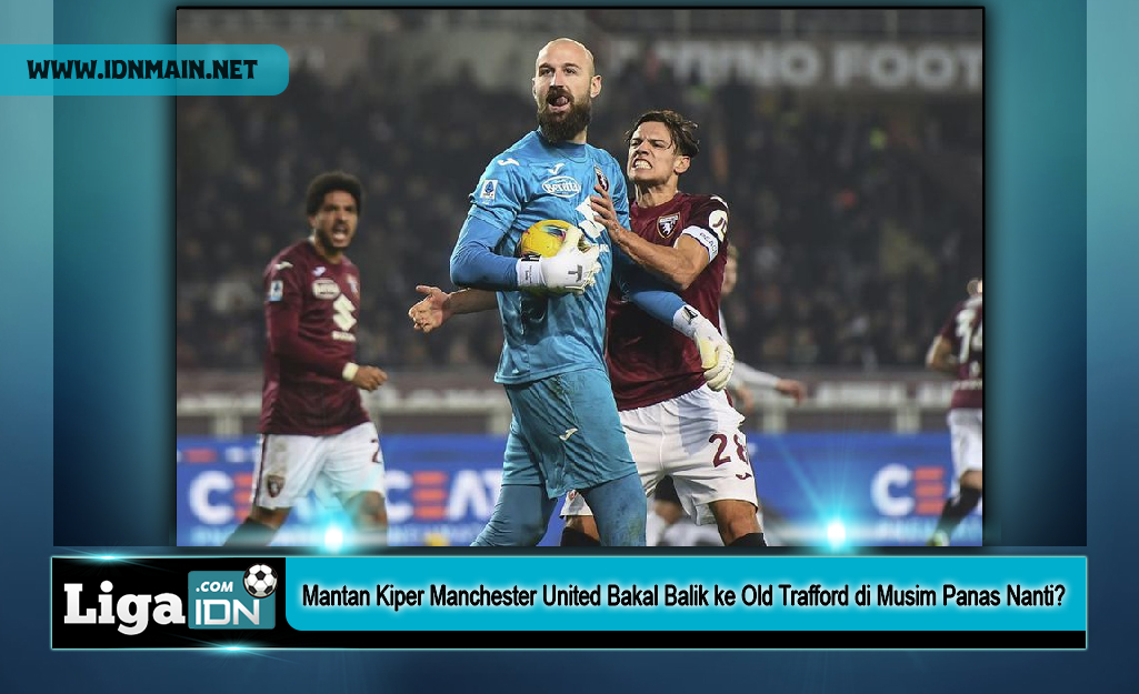 Mantan Kiper Manchester United Bakal Balik ke Old Trafford di Musim Panas Nanti?