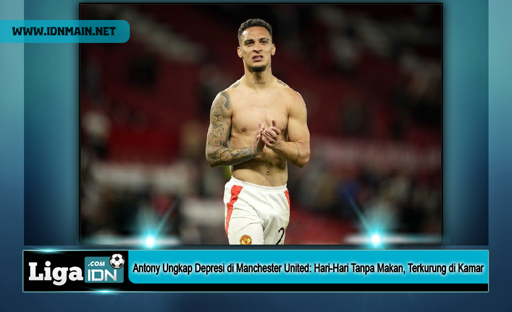 Antony Ungkap Depresi di Manchester United: Hari-Hari Tanpa Makan, Terkurung di Kamar