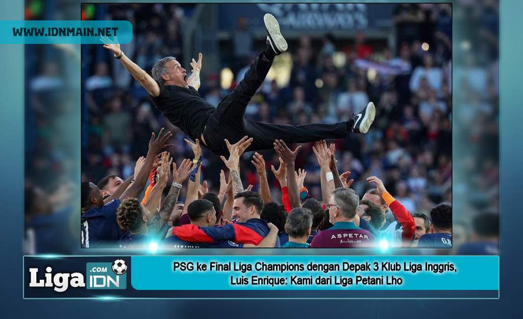 PSG ke Final Liga Champions dengan Depak 3 Klub Liga Inggris, Luis Enrique: Kami dari Liga Petani Lho