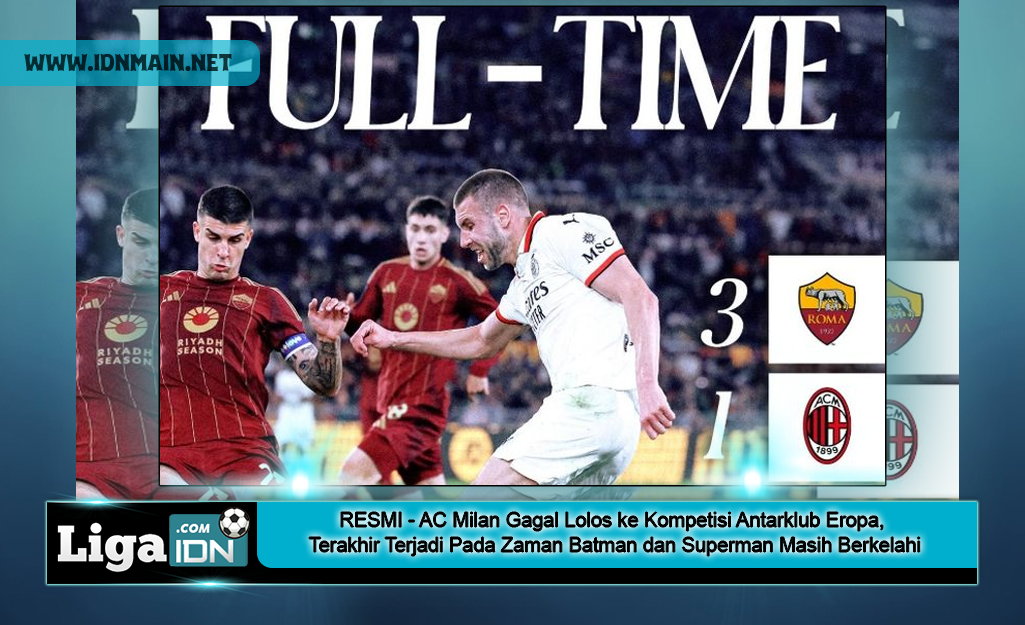 RESMI - AC Milan Gagal Lolos ke Kompetisi Antarklub Eropa, Terakhir Terjadi Pada Zaman Batman dan Superman Masih Berkelahi