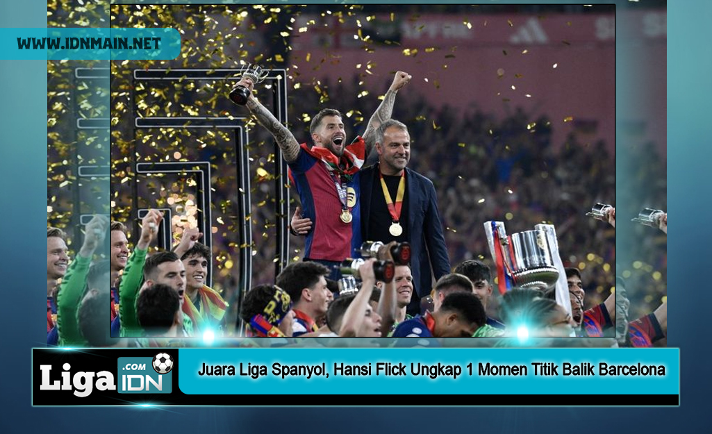 Juara Liga Spanyol, Hansi Flick Ungkap 1 Momen Titik Balik Barcelona