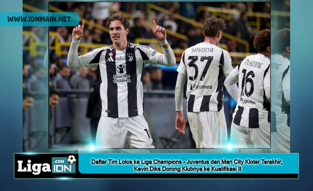 Daftar Tim Lolos ke Liga Champions - Juventus dan Man City Kloter Terakhir, Kevin Diks Dorong Klubnya ke Kualifikasi II