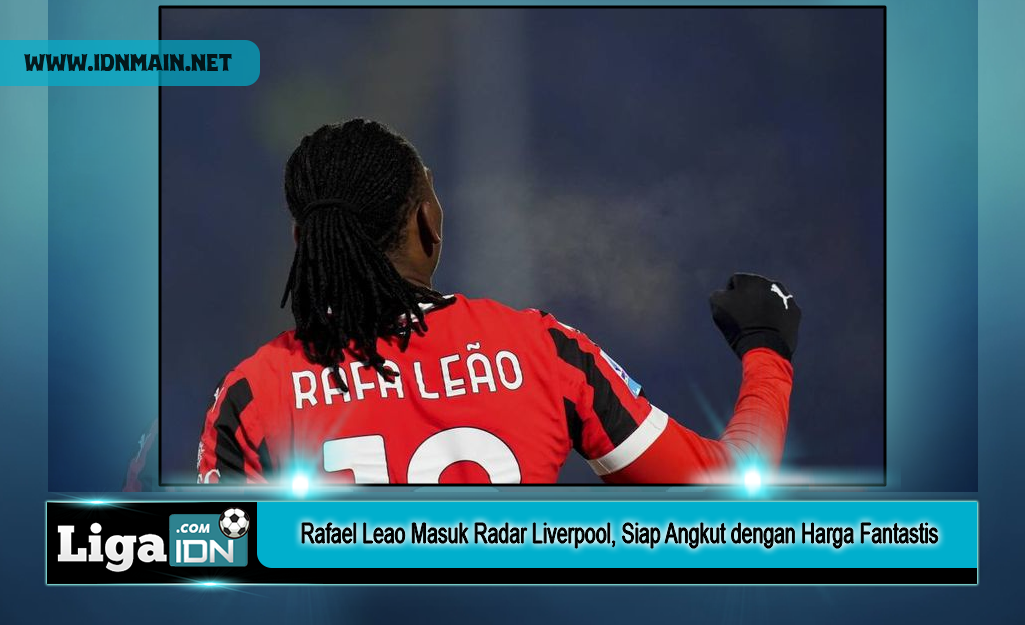 Rafael Leao Masuk Radar Liverpool, Siap Angkut dengan Harga Fantastis
