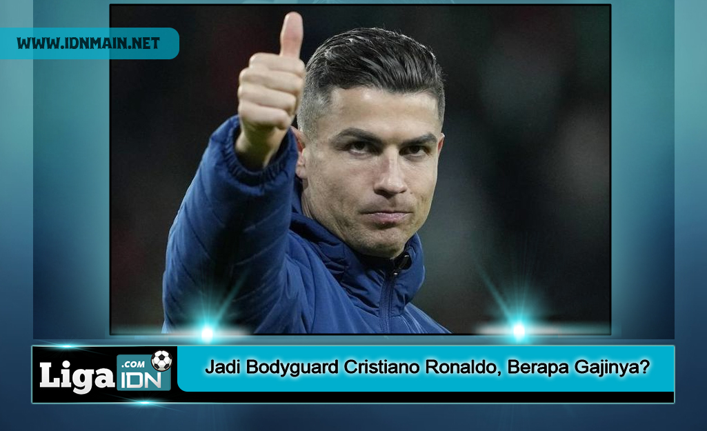 Jadi Bodyguard Cristiano Ronaldo, Berapa Gajinya?