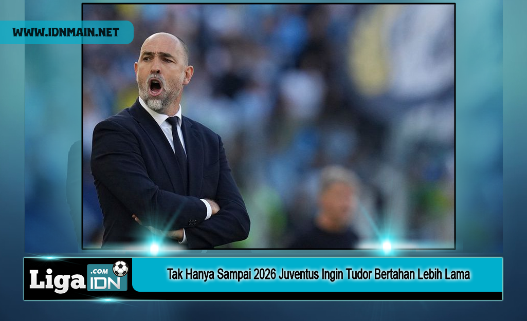 Tak Hanya Sampai 2026 Juventus Ingin Tudor Bertahan Lebih Lama