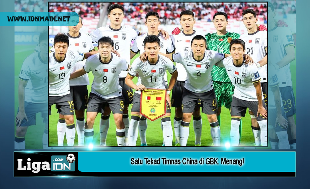 Satu Tekad Timnas China di GBK: Menang!