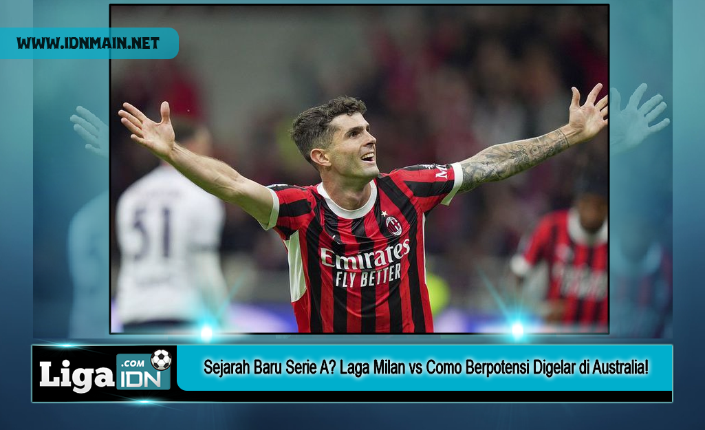 Sejarah Baru Serie A Laga Milan vs Como Berpotensi Digelar di Australia!