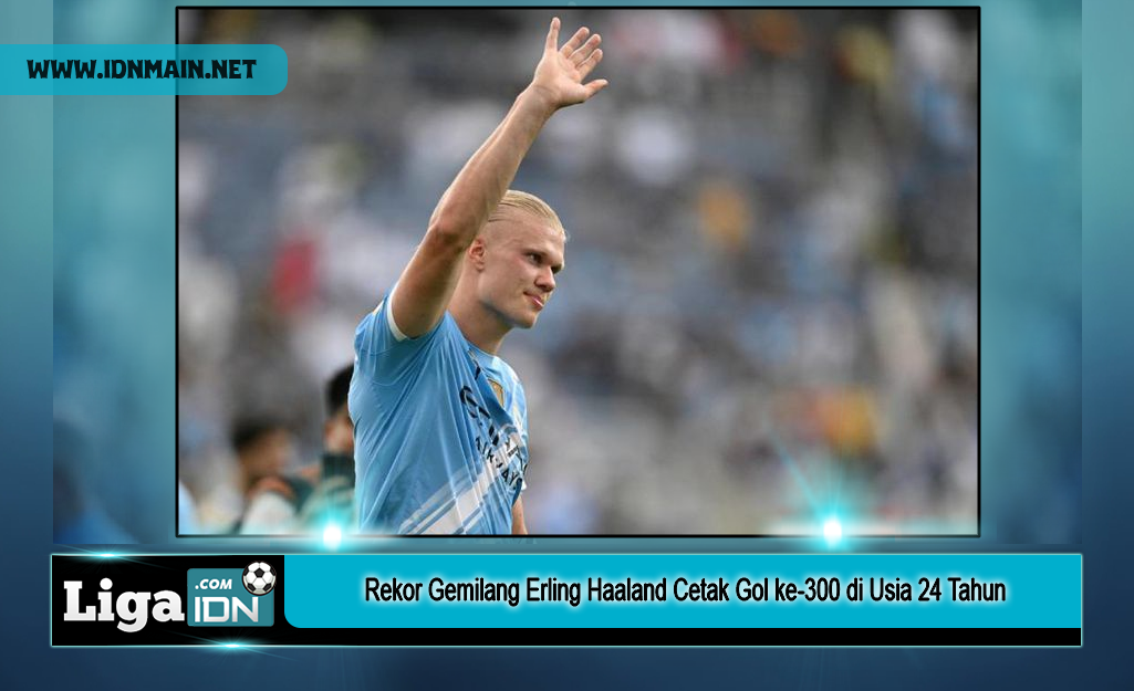 Rekor Gemilang Erling Haaland Cetak Gol ke‑300 di Usia 24 Tahun